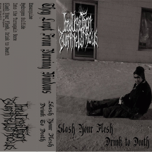 They Leapt From Burning Windows : Slash Your Flesh, Drink to Death